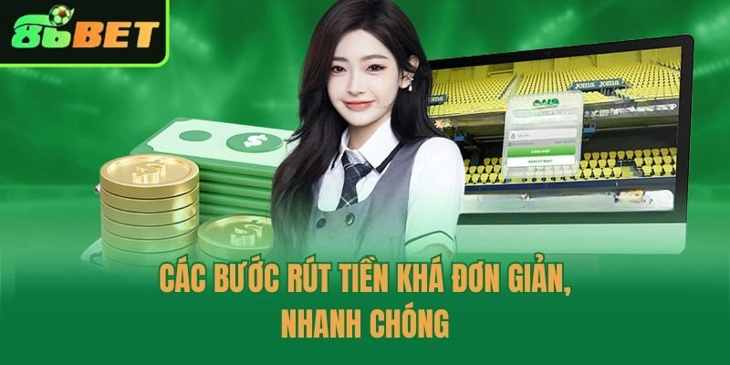 Các bước rút tiền khá đơn giản, nhanh chóng