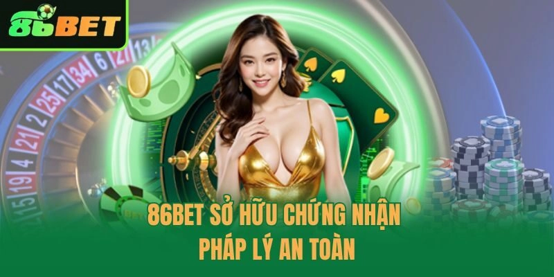 86bet sở hữu chứng nhận pháp lý an toàn