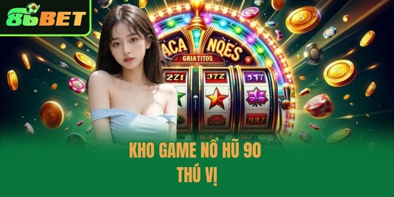 Kho game Nổ Hũ 90 thú vị